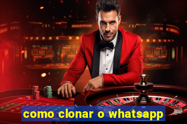 como clonar o whatsapp